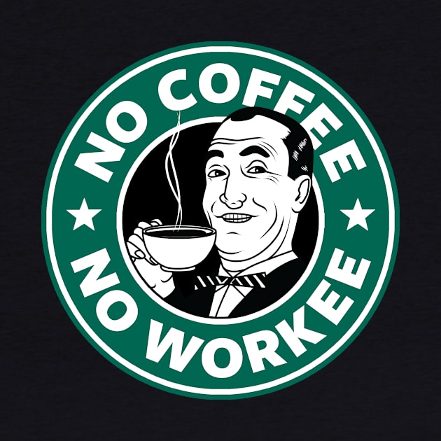 No coffee No workee by Bomdesignz